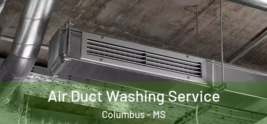  Air Duct Washing Service Columbus - MS