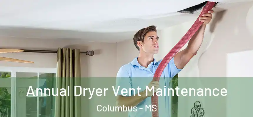  Annual Dryer Vent Maintenance Columbus - MS