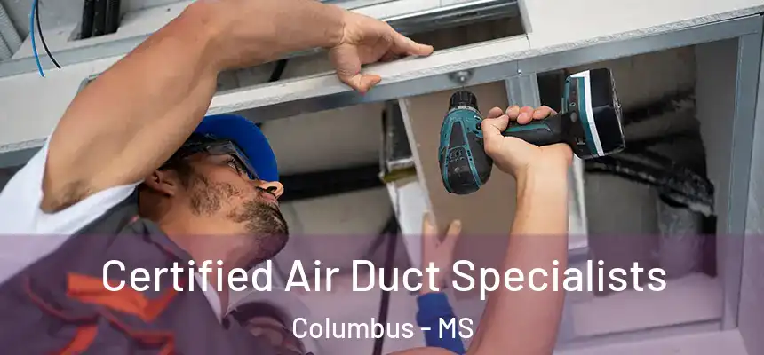  Certified Air Duct Specialists Columbus - MS