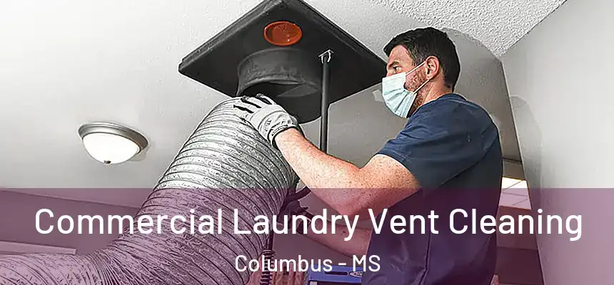  Commercial Laundry Vent Cleaning Columbus - MS