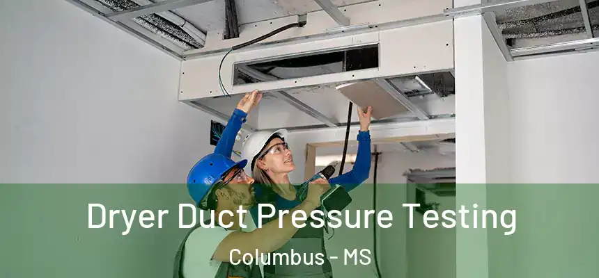 Dryer Duct Pressure Testing Columbus - MS