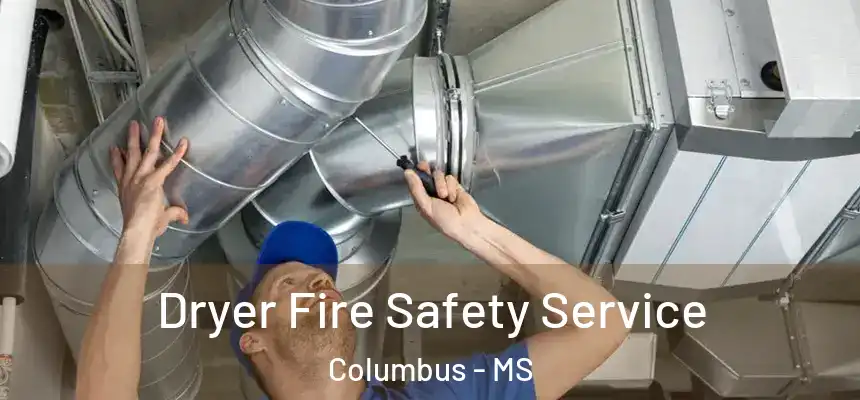  Dryer Fire Safety Service Columbus - MS