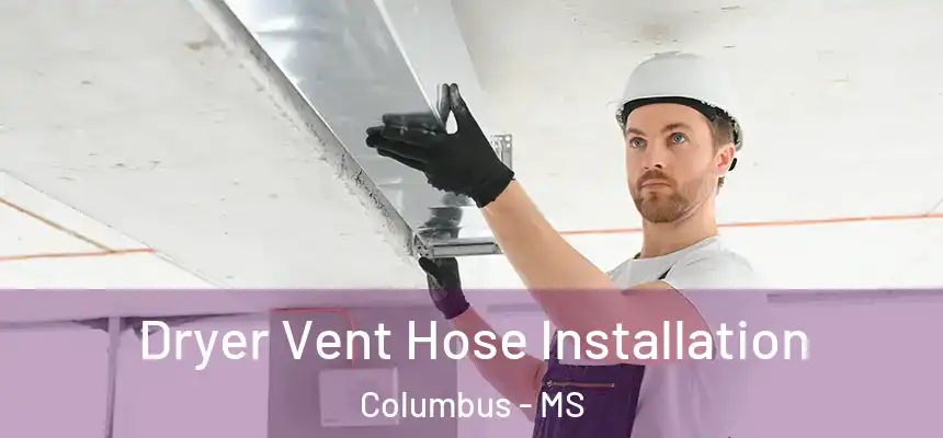  Dryer Vent Hose Installation Columbus - MS