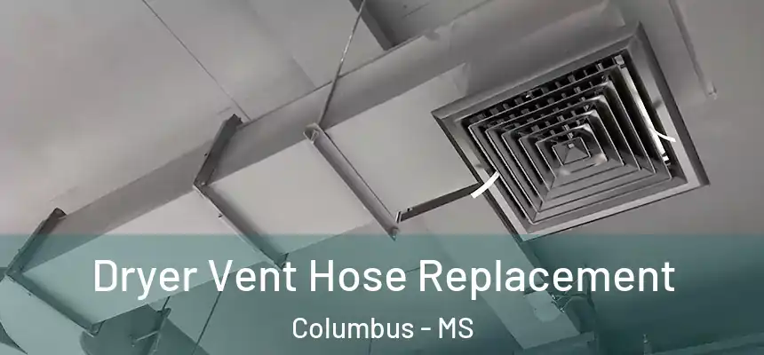  Dryer Vent Hose Replacement Columbus - MS