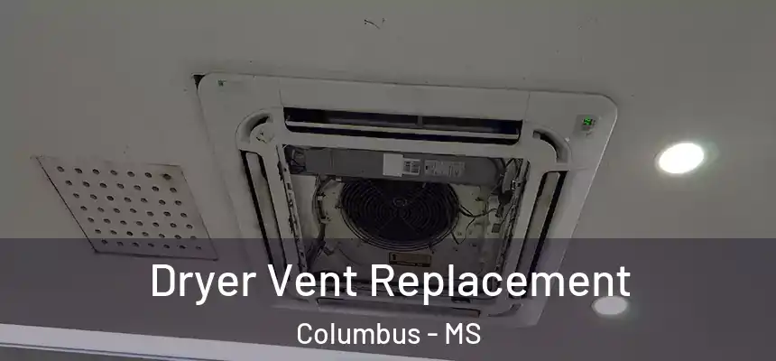  Dryer Vent Replacement Columbus - MS