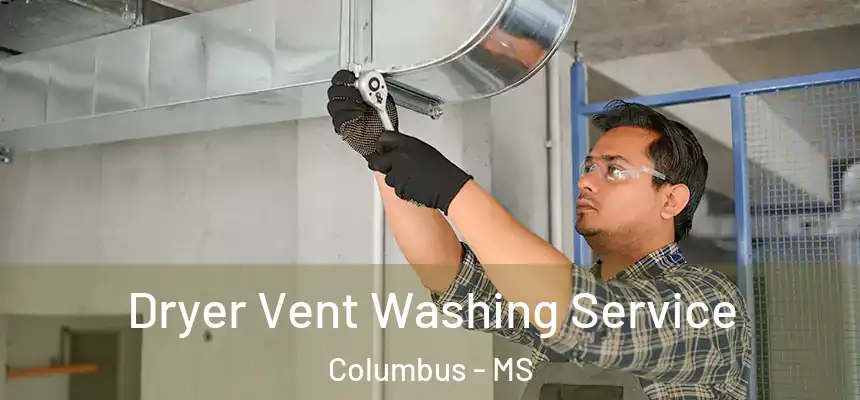  Dryer Vent Washing Service Columbus - MS