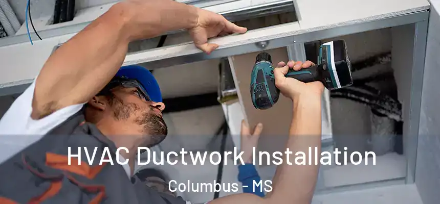  HVAC Ductwork Installation Columbus - MS