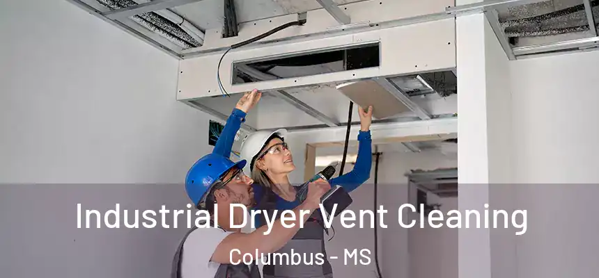 Industrial Dryer Vent Cleaning Columbus - MS