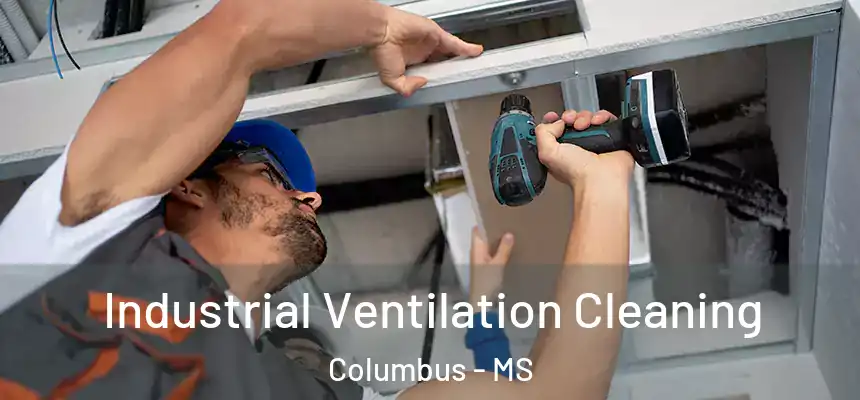  Industrial Ventilation Cleaning Columbus - MS