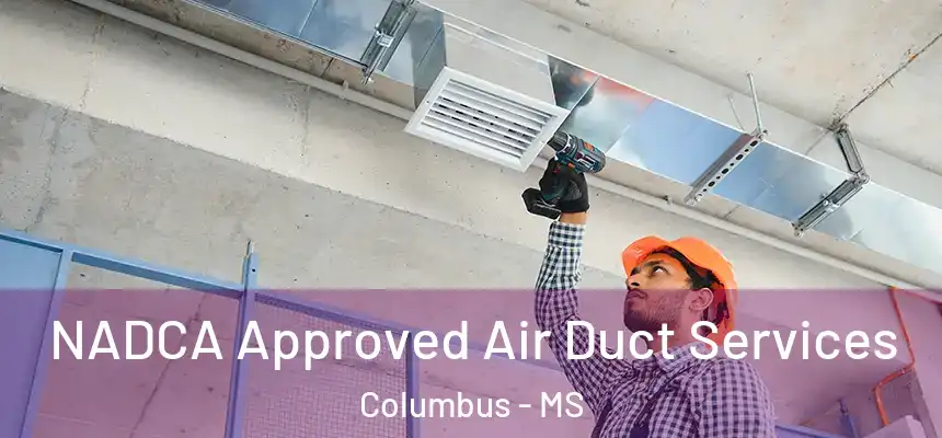  NADCA Approved Air Duct Services Columbus - MS